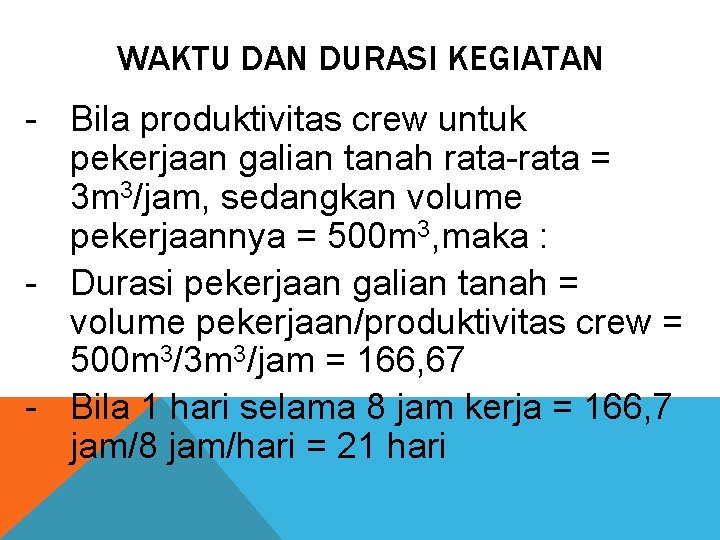 WAKTU DAN DURASI KEGIATAN - Bila produktivitas crew untuk pekerjaan galian tanah rata-rata =