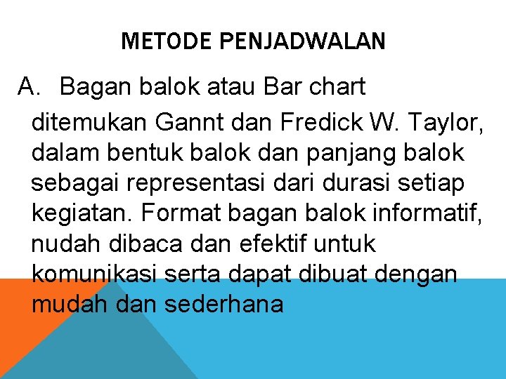 METODE PENJADWALAN A. Bagan balok atau Bar chart ditemukan Gannt dan Fredick W. Taylor,