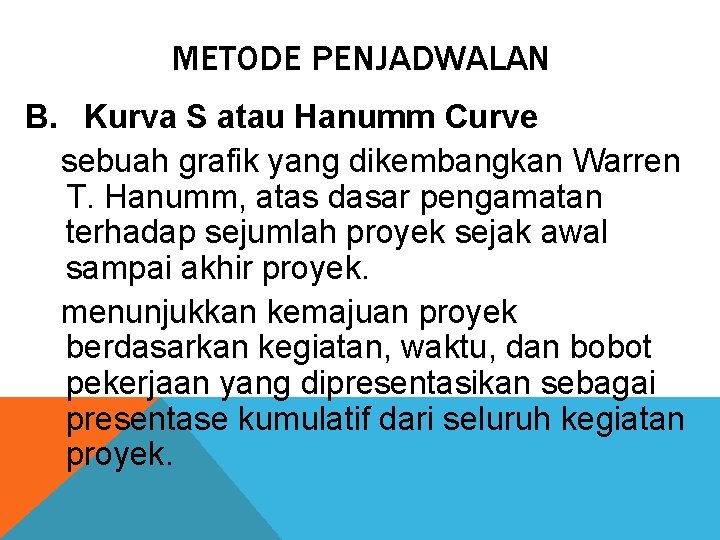 METODE PENJADWALAN B. Kurva S atau Hanumm Curve sebuah grafik yang dikembangkan Warren T.