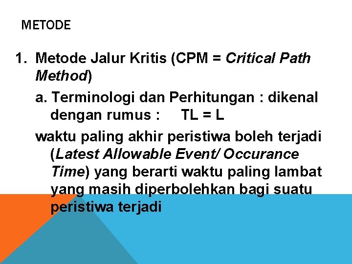 METODE 1. Metode Jalur Kritis (CPM = Critical Path Method) a. Terminologi dan Perhitungan