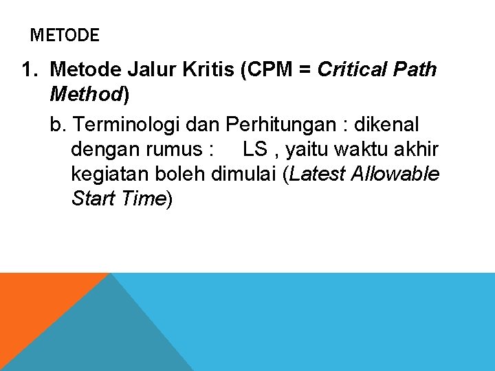 METODE 1. Metode Jalur Kritis (CPM = Critical Path Method) b. Terminologi dan Perhitungan