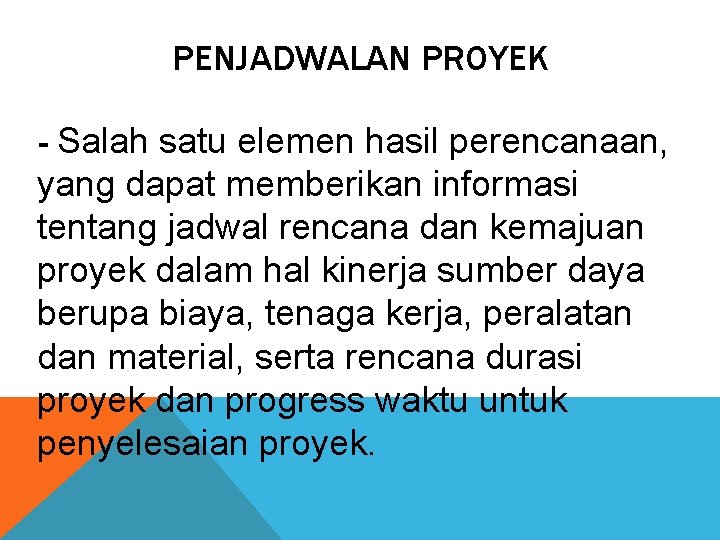 PENJADWALAN PROYEK - Salah satu elemen hasil perencanaan, yang dapat memberikan informasi tentang jadwal