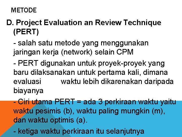 METODE D. Project Evaluation an Review Technique (PERT) - salah satu metode yang menggunakan