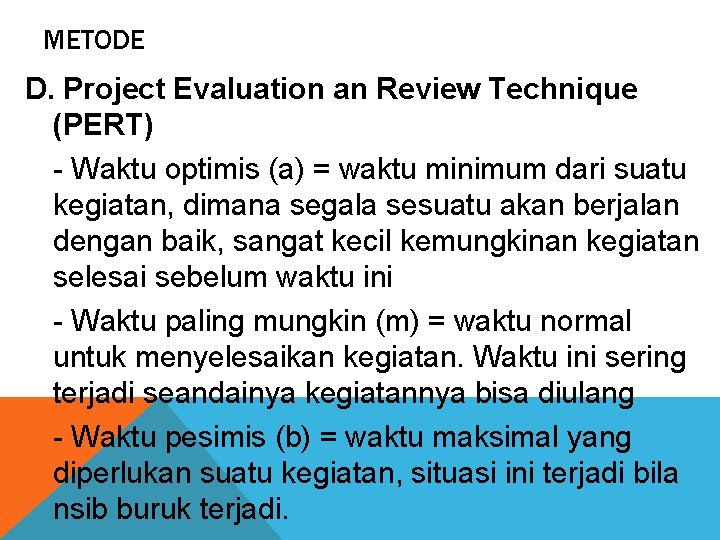 METODE D. Project Evaluation an Review Technique (PERT) - Waktu optimis (a) = waktu