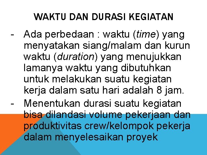 WAKTU DAN DURASI KEGIATAN - Ada perbedaan : waktu (time) yang menyatakan siang/malam dan