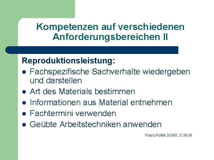 Kompetenzen auf verschiedenen Anforderungsbereichen II Reproduktionsleistung: l Fachspezifische Sachverhalte wiedergeben und darstellen l Art