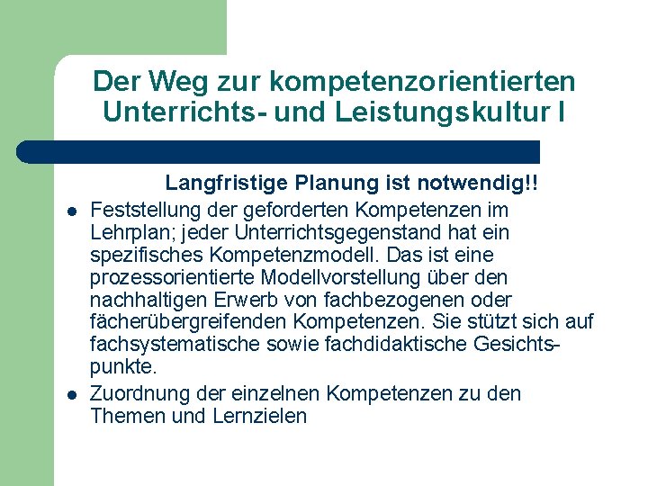 Der Weg zur kompetenzorientierten Unterrichts- und Leistungskultur I l l Langfristige Planung ist notwendig!!