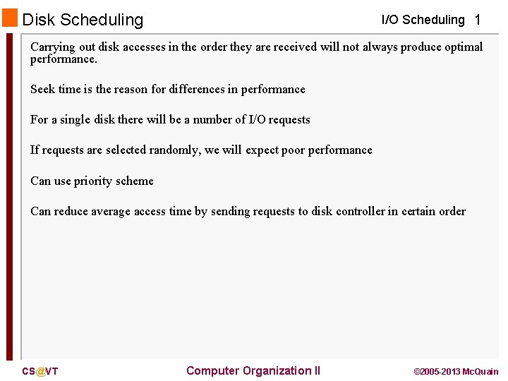 Disk Scheduling I/O Scheduling 1 Carrying out disk accesses in the order they are