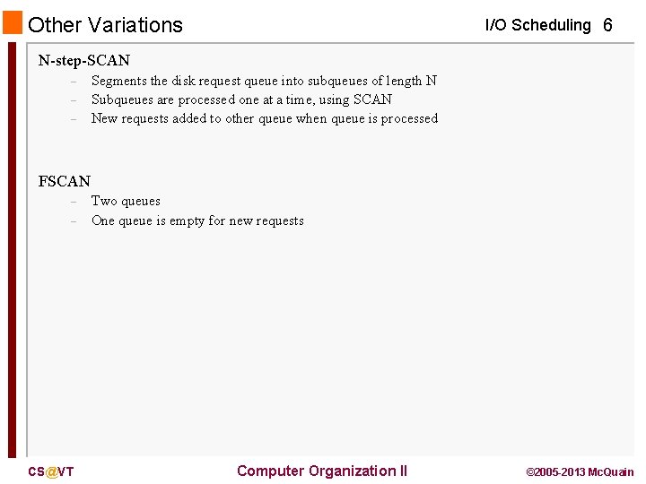 Other Variations I/O Scheduling 6 N-step-SCAN – – – Segments the disk request queue