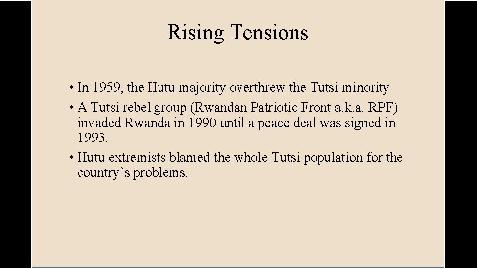 Rising Tensions • In 1959, the Hutu majority overthrew the Tutsi minority • A