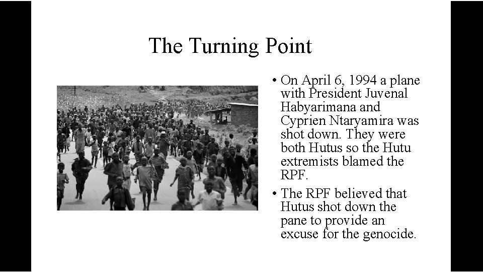 The Turning Point • On April 6, 1994 a plane with President Juvenal Habyarimana
