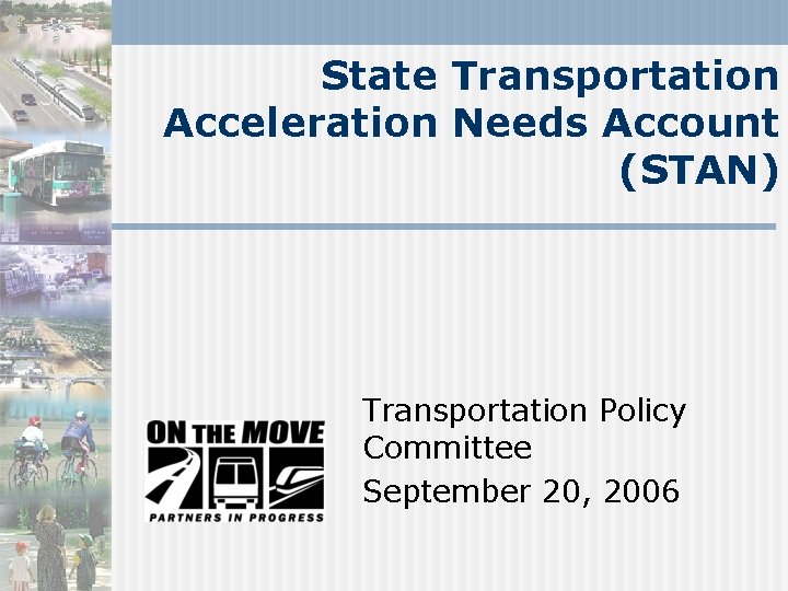 State Transportation Acceleration Needs Account (STAN) Transportation Policy Committee September 20, 2006 
