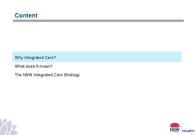 Content Why Integrated Care? What does it mean? The NSW Integrated Care Strategy 1