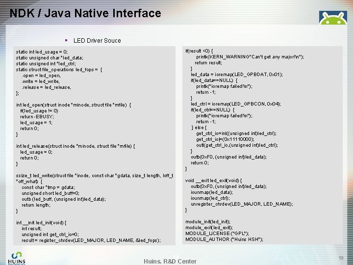 NDK / Java Native Interface § LED Driver Souce if(result <0) { printk(KERN_WARNING"Can't get