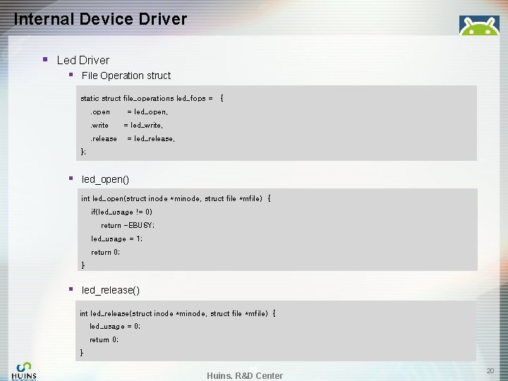 Internal Device Driver § Led Driver § File Operation struct static struct file_operations led_fops