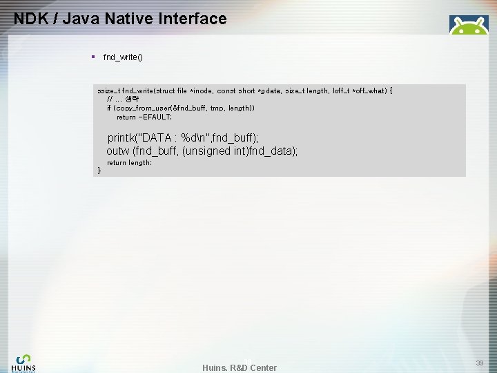 NDK / Java Native Interface § fnd_write() ssize_t fnd_write(struct file *inode, const short *gdata,