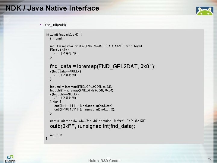 NDK / Java Native Interface § fnd_init(void) int __init fnd_init(void) { int result; result