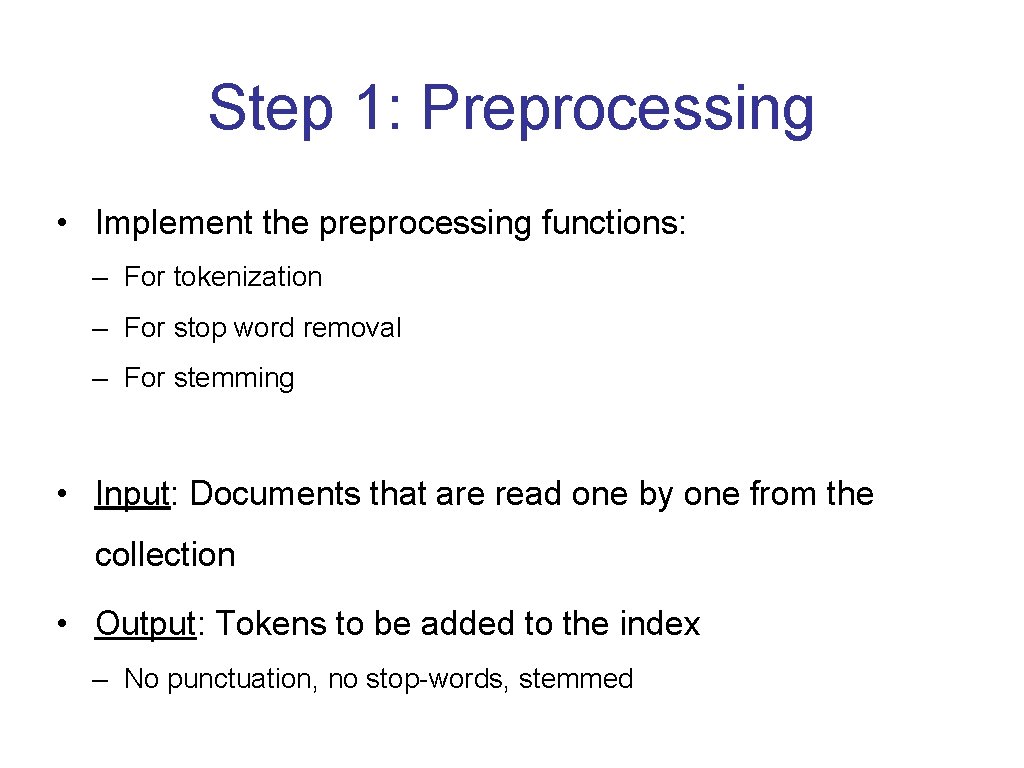 Step 1: Preprocessing • Implement the preprocessing functions: – For tokenization – For stop