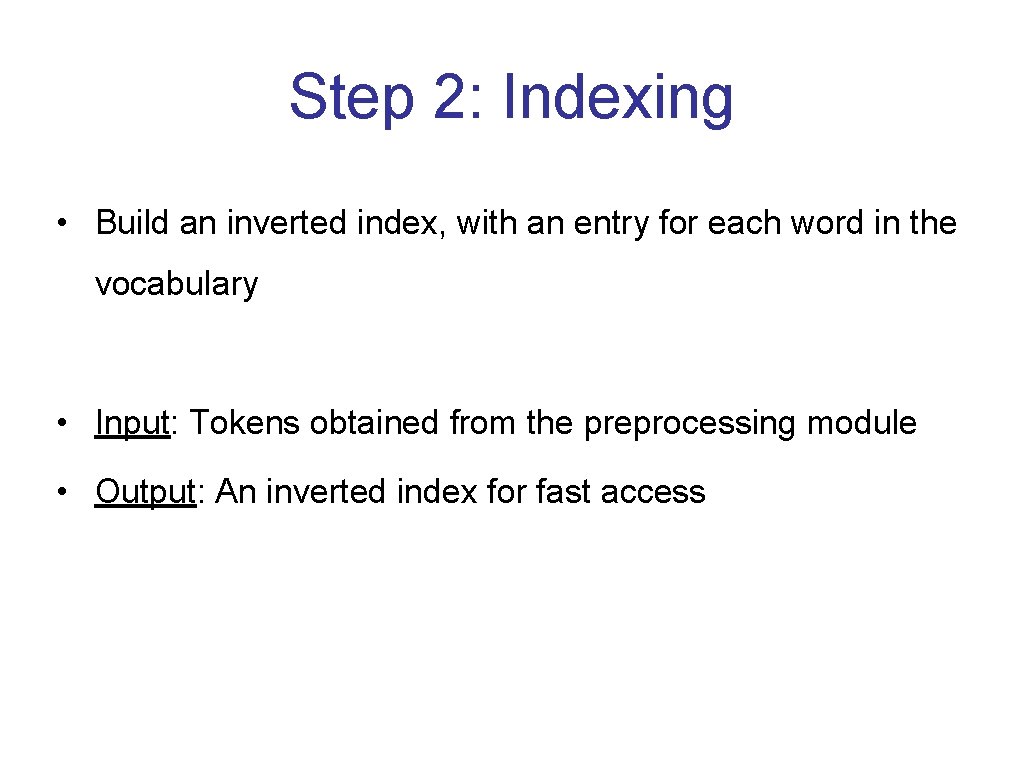 Step 2: Indexing • Build an inverted index, with an entry for each word