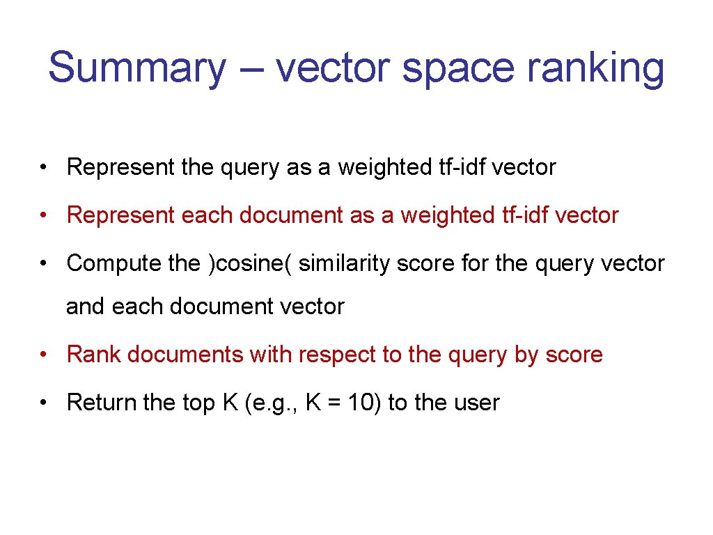 Summary – vector space ranking • Represent the query as a weighted tf-idf vector
