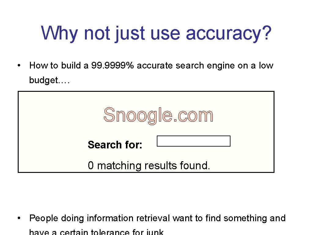 Why not just use accuracy? • How to build a 99. 9999% accurate search
