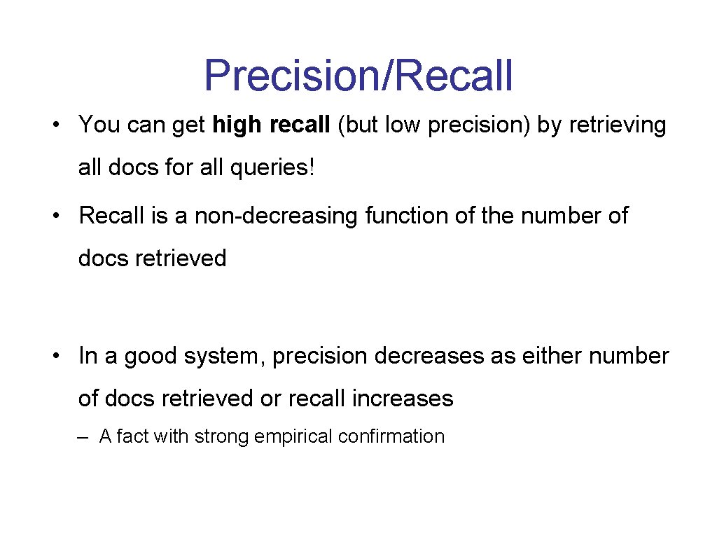 Precision/Recall • You can get high recall (but low precision) by retrieving all docs