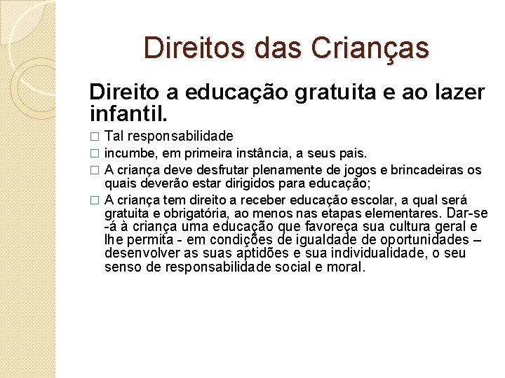 Direitos das Crianças Direito a educação gratuita e ao lazer infantil. � Tal responsabilidade