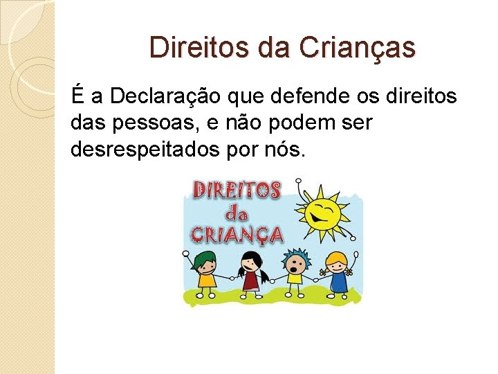 Direitos da Crianças É a Declaração que defende os direitos das pessoas, e não