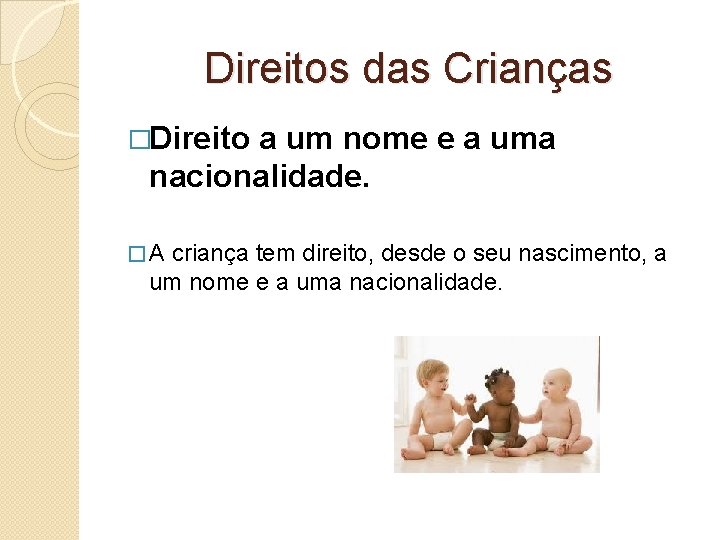 Direitos das Crianças �Direito a um nome e a uma nacionalidade. � A criança