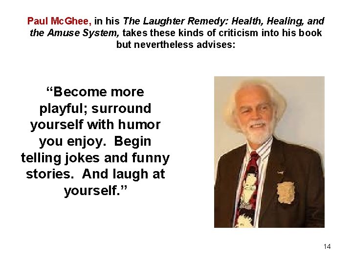 Paul Mc. Ghee, in his The Laughter Remedy: Health, Healing, and the Amuse System,