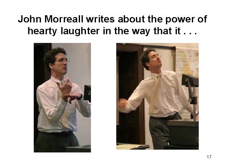 John Morreall writes about the power of hearty laughter in the way that it.