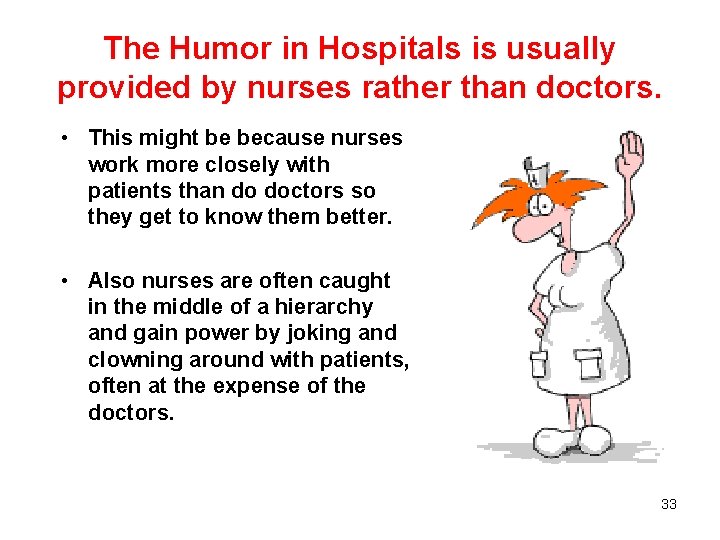 The Humor in Hospitals is usually provided by nurses rather than doctors. • This