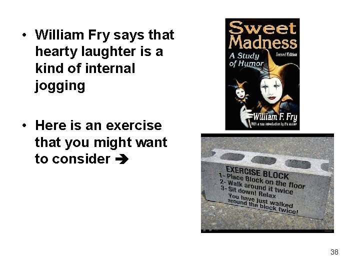  • William Fry says that hearty laughter is a kind of internal jogging