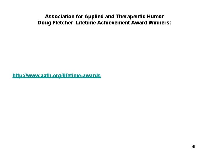 Association for Applied and Therapeutic Humor Doug Fletcher Lifetime Achievement Award Winners: http: //www.