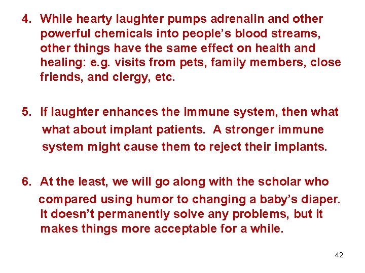 4. While hearty laughter pumps adrenalin and other powerful chemicals into people’s blood streams,