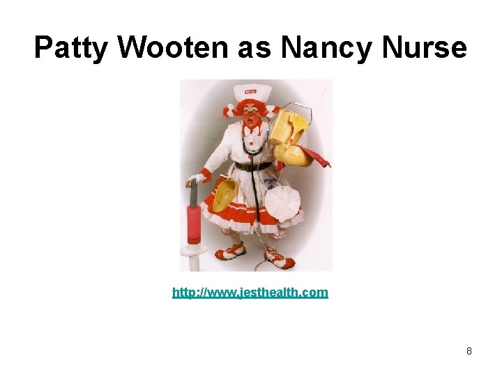 Patty Wooten as Nancy Nurse http: //www. jesthealth. com 8 