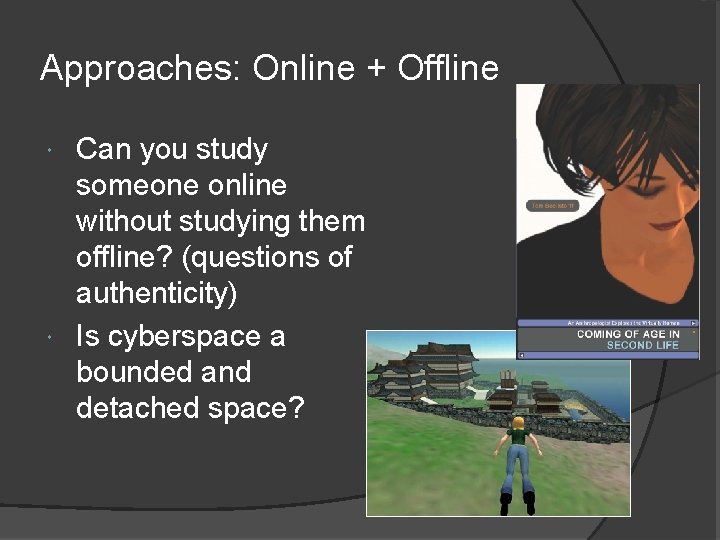 Approaches: Online + Offline Can you study someone online without studying them offline? (questions Approaches: Online + Offline Can you study someone online without studying them offline? (questions