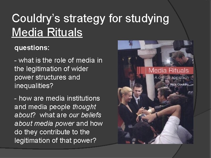 Couldry’s strategy for studying Media Rituals questions: - what is the role of media Couldry’s strategy for studying Media Rituals questions: - what is the role of media