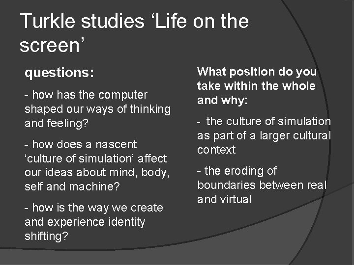 Turkle studies ‘Life on the screen’ questions: - how has the computer shaped our Turkle studies ‘Life on the screen’ questions: - how has the computer shaped our