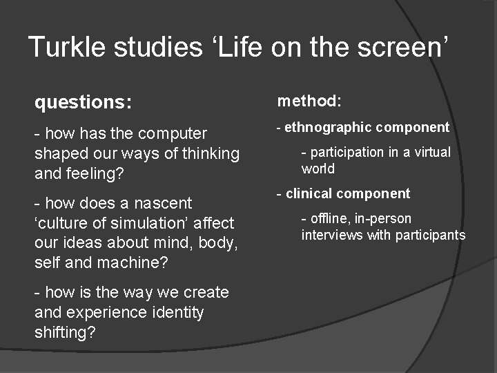 Turkle studies ‘Life on the screen’ questions: method: - how has the computer shaped Turkle studies ‘Life on the screen’ questions: method: - how has the computer shaped