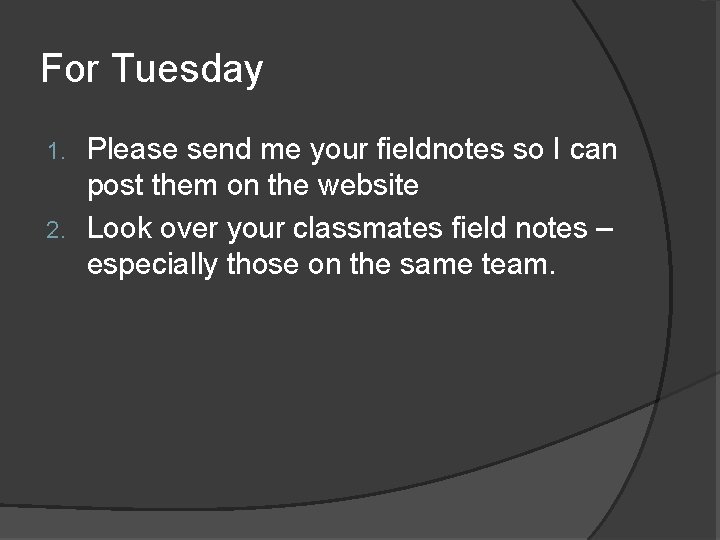 For Tuesday Please send me your fieldnotes so I can post them on the For Tuesday Please send me your fieldnotes so I can post them on the