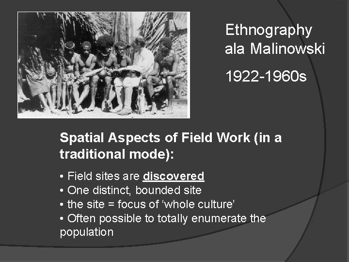 Ethnography ala Malinowski 1922 -1960 s Spatial Aspects of Field Work (in a traditional Ethnography ala Malinowski 1922 -1960 s Spatial Aspects of Field Work (in a traditional