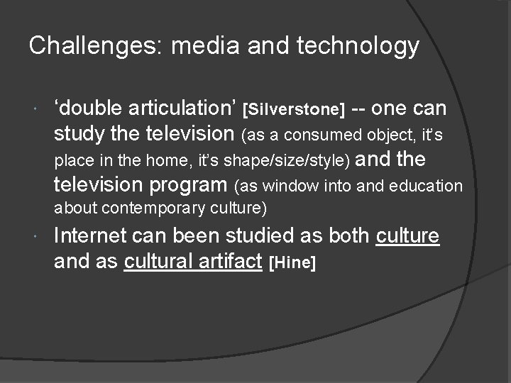 Challenges: media and technology ‘double articulation’ [Silverstone] -- one can study the television (as