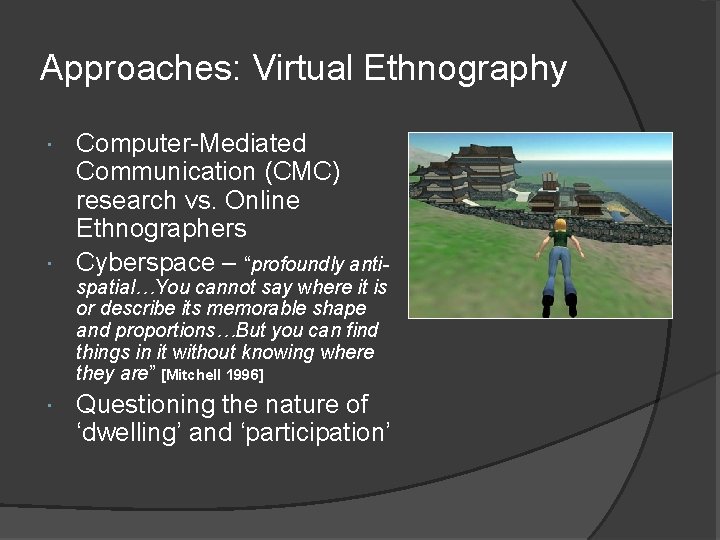 Approaches: Virtual Ethnography Computer-Mediated Communication (CMC) research vs. Online Ethnographers Cyberspace – “profoundly anti Approaches: Virtual Ethnography Computer-Mediated Communication (CMC) research vs. Online Ethnographers Cyberspace – “profoundly anti