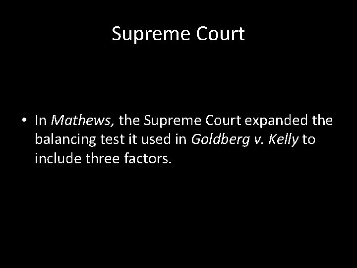 Supreme Court • In Mathews, the Supreme Court expanded the balancing test it used