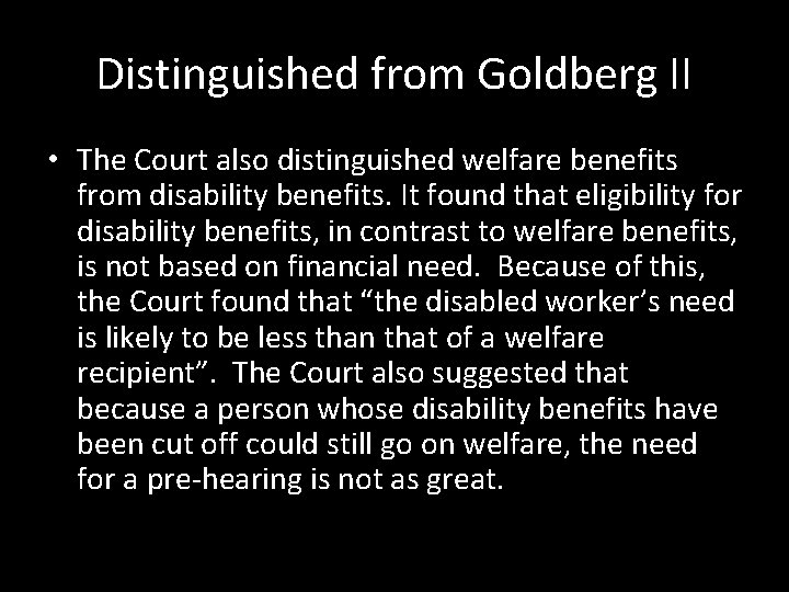 Distinguished from Goldberg II • The Court also distinguished welfare benefits from disability benefits.