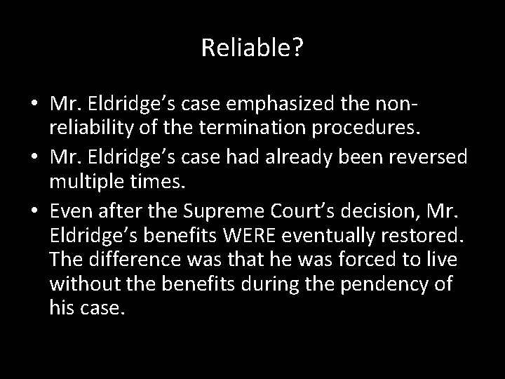 Reliable? • Mr. Eldridge’s case emphasized the nonreliability of the termination procedures. • Mr.