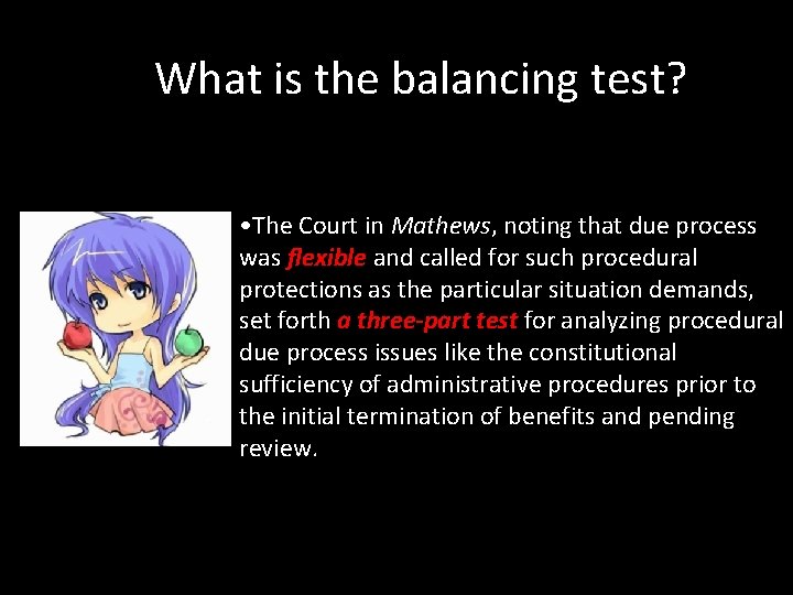  What is the balancing test? • The Court in Mathews, noting that due