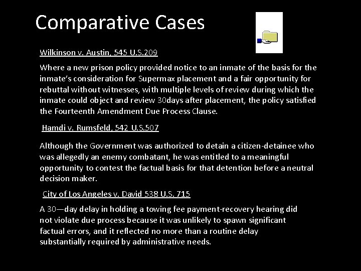 Comparative Cases Wilkinson v. Austin, 545 U. S. 209 Where a new prison policy