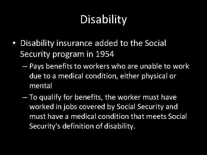 Disability • Disability insurance added to the Social Security program in 1954 – Pays